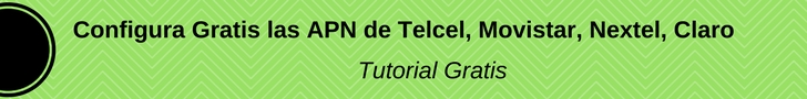 Configura manualmente las APN de tu compañía telefónica (Telcel, Movistar, Nextel, Iusacell, etc)
